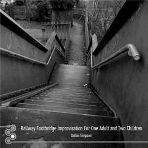 Dallas Simpson - Railway Footbridge Improvisation For One Adult And Two Children mp3