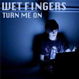 Wet Fingers - Turn Me On mp3