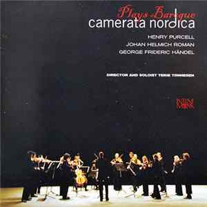 Henry Purcell, Johan Helmich Roman, George Frideric Händel, Camerata Nordica - Camerata Nordica Plays Baroque mp3