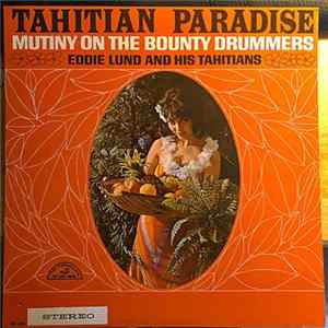 Mutiny On The Bounty Drummers, Eddie Lund And His Tahitians - Tahitian Paradise mp3