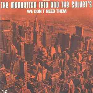 Manhattan Trio And The Sylvet's - We Don't Need Them mp3