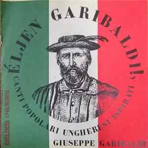Orchestra di Musiche Popolari Ungheresi di Sàndor Lakatos, Coro Maschile Della RTV Ungherese - Èljen Garibaldi! - Canti Popolari Ungheresi Ispirati A Giuseppe Garibaldi mp3
