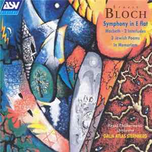 Ernest Bloch - The Royal Philharmonic Orchestra, Dalia Atlas Sternberg - Symphony In E Flat / Macbeth-2 Interludes / 3 Jewish Poems / In Memoriam mp3
