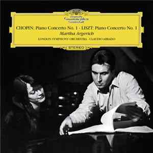 Martha Argerich, Chopin / Liszt, London Symphony Orchestra, Claudio Abbado - Piano Concerto No.1 / Piano Concerto No.1 mp3