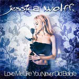 Jessica Wolff - Love Me Like You Never Did Before mp3