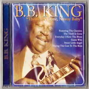 B.B. King - Thrill Ain't Gone, Noway Baby mp3