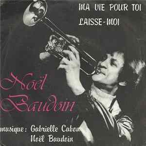 Noël Baudoin - Ma Vie Pour Toi / Laisse-Moi mp3
