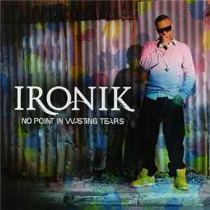 Ironik - No Point In Wasting Tears mp3