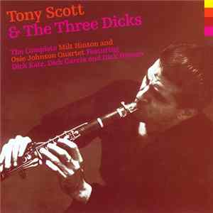 Tony Scott & The Three Dicks - The Complete Milt Hinton And Osie Johnson Quartet Featuring Dick Katz, Dick Garcia And Dick Hyman mp3