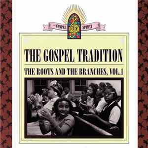 Various - The Gospel Tradition: The Roots And The Branches, Vol.1 mp3