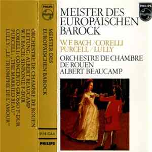 W. F. Bach / Corelli / Purcell / Lully - Orchestre De Chambre De Rouen, Albert Beaucamp - Meister Des Europäischen Barock mp3