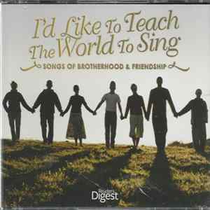 Various - I'd Like To Teach The World To Sing - Songs Of Brotherhood & Friendship mp3