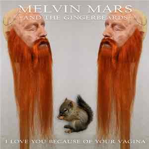 Melvin Mars And The Gingerbeards - I Love You Because Of Your Vagina mp3