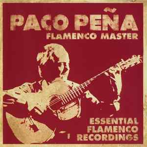 Paco Peña - Flamenco Master : Essential Flamenco Recordings mp3