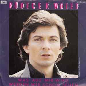 Rüdiger Wolff - Was Aus Mir Wird Werden Wir Schon Sehen mp3