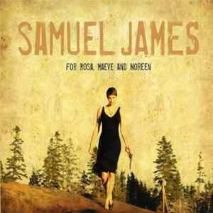 Samuel James - For Rosa, Maeve And Noreen mp3
