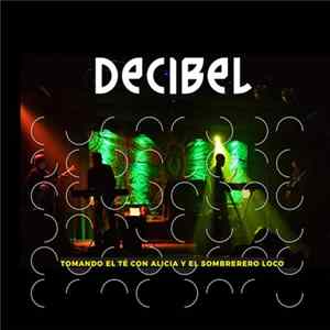 Decibel - Tomando El Té Con Alicia Y El Sombrerero Loco mp3