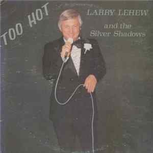 Larry LeHew And The Silver Shadows - Too Hot mp3