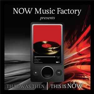 NOW Music Factory - That Was Then This Is Now mp3
