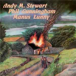 Andy M. Stewart And Phil Cunningham And Manus Lunny - Fire In The Glen mp3