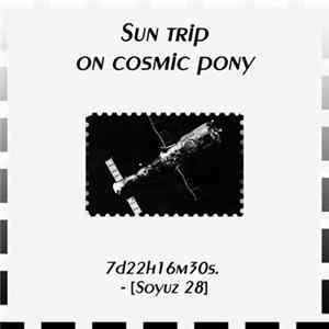 Sun Trip On Cosmic Pony - 7d22h16m30s. - [Soyuz 28] mp3