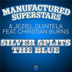 Manufactured Superstars & Jeziel Quintela Feat. Christian Burns - Silver Splits The Blue mp3
