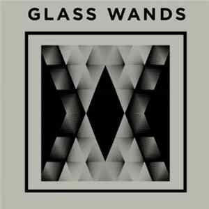 Glass Wands - Glass Wands mp3