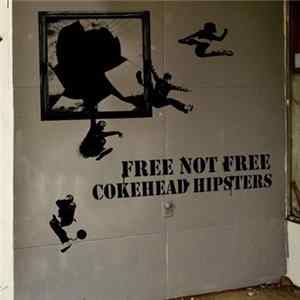 Cokehead Hipsters - Free Not Free mp3