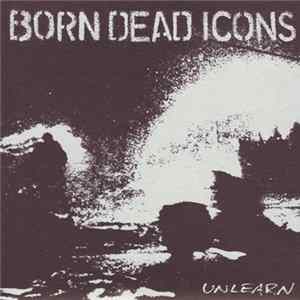 Born Dead Icons - Unlearn mp3
