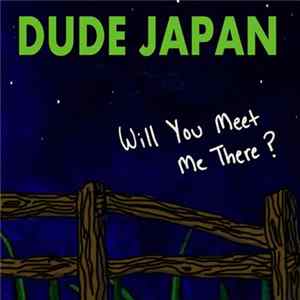 Dude Japan - Will You Meet Me There? mp3