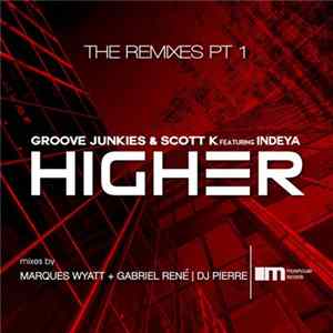Groove Junkies & Scott K. Featuring Indeya - Higher (The Remixes Pt 1) mp3