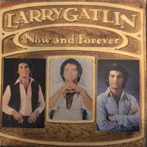 Larry Gatlin - Now And Forever mp3