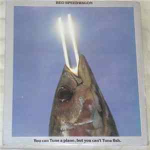 REO Speedwagon - You Can Tune A Piano, But You Can't Tuna Fish = Tu Puedes Entonar Un Piano, Pero Nunca Un Atun mp3