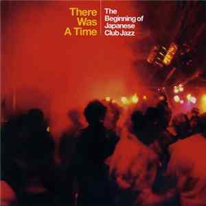 Various - There Was A Time: The Beginning Of Japanese Club Jazz mp3