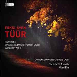 Erkki-Sven Tüür, Olari Elts, Tapiola Sinfonietta, Lawrence Power , Genevieve Lacey - Illuminatio / Whistles And Whispers From Uluru / Symphony No. 8 mp3