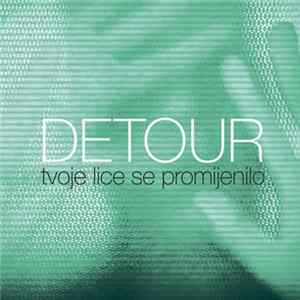 Detour - Tvoje Lice Se Promijenilo mp3