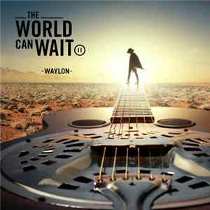 Waylon - The World Can Wait mp3