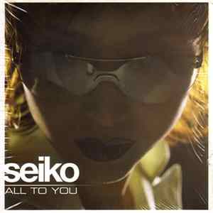 Seiko - All To You mp3