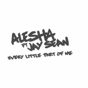 Alesha Ft. Jay Sean - Every Little Part Of Me mp3