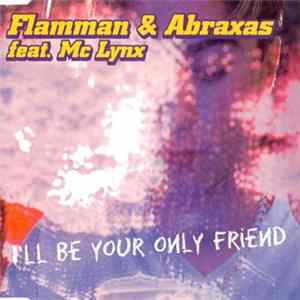 Flamman & Abraxas Feat. MC Lynx - I'll Be Your Only Friend mp3