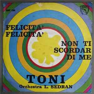Toni Orchestra L. Sedran - Felicità Felicità / Non Ti Scordar Di Me mp3