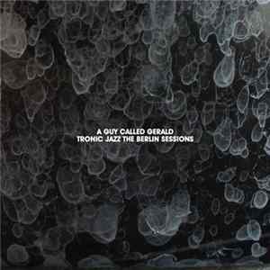 A Guy Called Gerald - Tronic Jazz The Berlin Sessions mp3