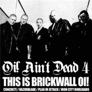 Concrete / Razorblade / Plan Of Attack / Iron City Hooligans - Oi! Ain't Dead 4 (This Is Brickwall Oi!) mp3