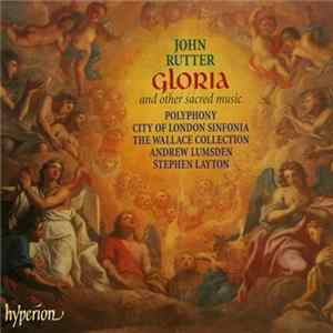 John Rutter, Polyphony, City Of London Sinfonia, The Wallace Collection, Andrew Lumsden, Stephen Layton - Gloria (And Other Sacred Music) mp3