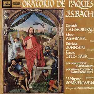 J.S. Bach - Dietrich Fischer-Dieskau - Theo Altmeyer - Patricia Johnson - Teresa Żylis-Gara - Der Süddeutsche Madrigalchor, Der Südwestdeutsche Kammerorchester Direction Wolfgang Gonnenwein, Günter Attinger - Oratorio De Paques mp3
