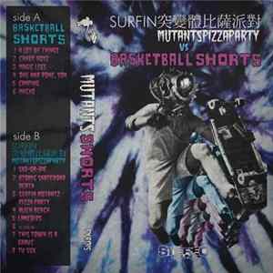 Basketball Shorts & Surfin' Mutants Pizza Party - Basketball Shorts & Surfin' Mutants Pizza Party mp3