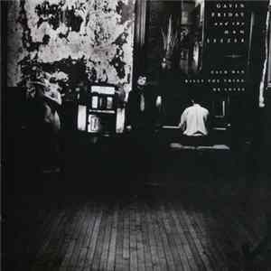 Gavin Friday & The Man Seezer - Each Man Kills The Thing He Loves mp3