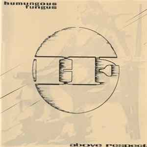 Humungous Fungus - Above Respect mp3