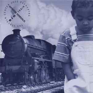 Wynton Marsalis & The Lincoln Center Jazz Orchestra - Big Train mp3