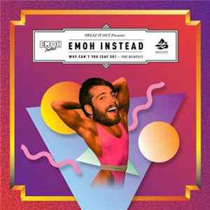 Emoh Instead - Why Cant You (Say So) - The Remixes mp3